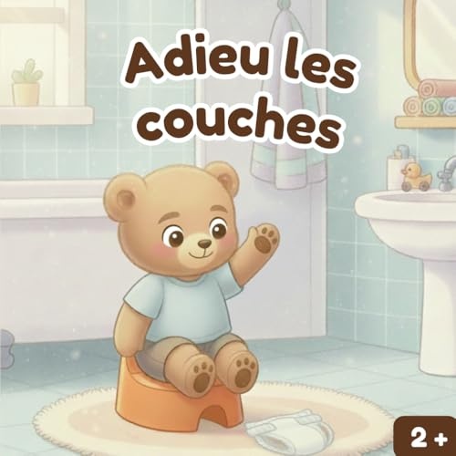 Adieu les couches: La grande aventure du pot de Léo - Un livre pour accompagner la propreté (Les histoires de Léo, le petit Ours et autres histoires pour tout petits)