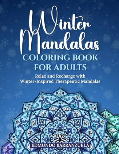 WINTER MANDALAS COLORING BOOK FOR ADULTS: Relax and recharge with winter-inspired therapeutic mandalas