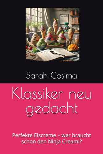 Klassiker neu gedacht: Perfekte Eiscreme – wer braucht schon den Ninja Creami? (Eis ohne Grenzen: Geniale Rezepte ohne Ninja Creami!)