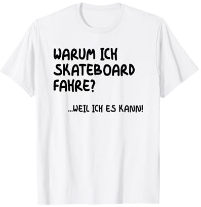 Warum ich Skateboard fahre? Skaten Skater Style Skate T-Shirt