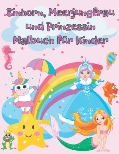 Einhorn, Meerjungfrau und Prinzessin Malbuch für Kinder im Alter von 8-12: Adorable Einhörner, Meerjungfrau, Prinzessin für Kinder, Ausmalbuch für Mädchen, Perfekt als Geschenk!