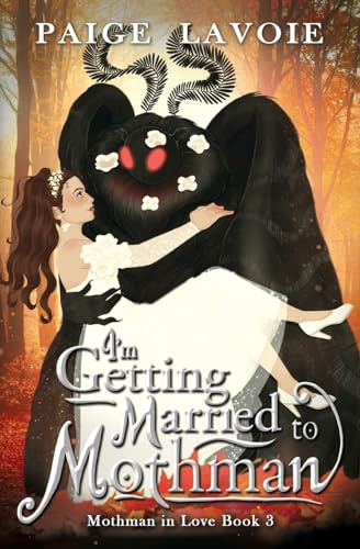 I'm Getting Married to Mothman (Mothman in Love, Band 3)