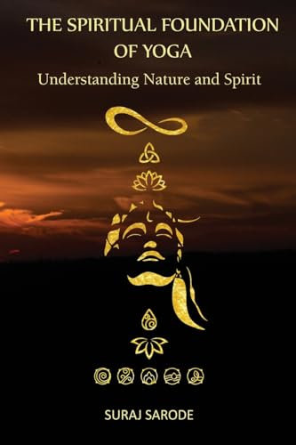 THE SPIRITUAL FOUNDATION OF YOGA: Understanding Nature and Spirit (Paperback Color Edition)