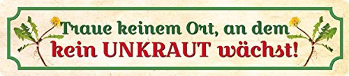 Blechwaren Fabrik Braunschweig GmbH Traue keinem Ort an dem kein Unkraut wächst Blechschild Straßenschild 46x10 cm STR89