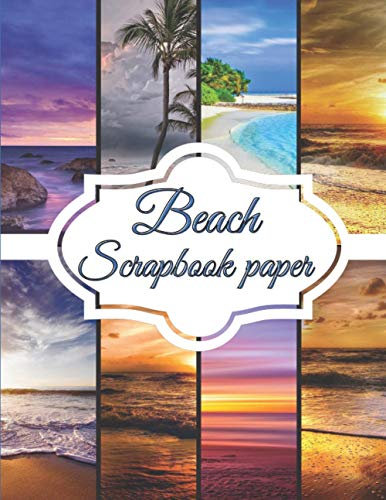 Beach Scrapbook Paper: Scrapbooking Paper size 8.5 x 11| Decorative Craft Pages for Gift Wrapping, Journaling and Card Making | Premium Scrapbooking Pages for Crafters (Scrapbook Kit Paper)