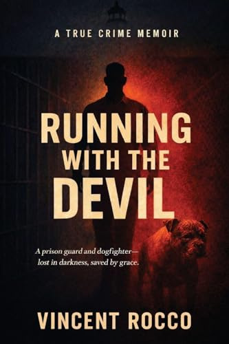 Running with the Devil: A Prison Guard, Dogfighter, Lost in Darkness Saved by Grace