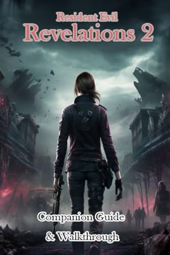 Resident Evil Revelations 2 Companion Guide & Walkthrough