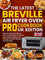 The latest Breville Air Fryer Oven Pro Cookbook UK Edition: Quick and Easy Breville Air Fryer Oven Recipes for Stress Free Healthy Cooking with 150 Easy to Follow Recipes for Every Meal