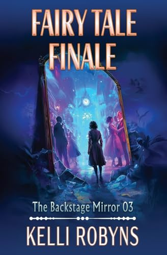 Fairy Tale Finale (The Backstage Mirror, Band 3)