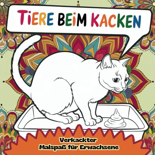 Malbuch: Tiere beim Kacken. Verkackter Malspaß für Erwachsene: Lustiges Geschenk