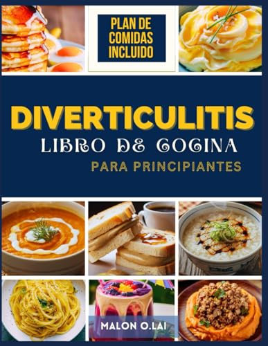 Diverticulitis Libro De Cocina Para Principiantes: Receta deliciosa y fácil con plan de comidas para vivir más sano