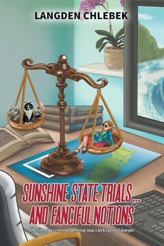 Sunshine State Trials... And Fanciful Notions: The life of a criminal defense law clerk turned lawyer