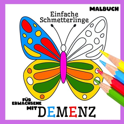Malbuch für Erwachsene mit Demenz:Einfache Schmetterlinge: Reihe Malbüchern für Anfänger, Senioren (Demenz, Alzheimer Krankheit, Parkinson Syndrom, ... (Bücher für Erwachsene mit Demenz)