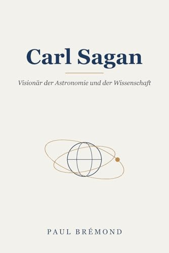 Carl Sagan: Visionär der Astronomie und der Wissenschaft