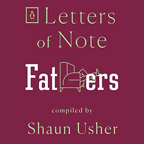Letters of Note: Fathers: Letters of Note, Book 5
