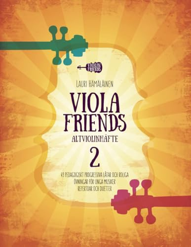 VIOLA FRIENDS ALTVIOLINHÄFTE 2: 49 PEDAGOGISKT PROGRESSIVA LÅTAR OCH ROLIGA ÖVNINGAR FÖR UNGA MUSIKER. REPERTOAR OCH DUETTER.