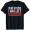 In My Defence I Was Left Unsupervised Funny sayings T-Shirt