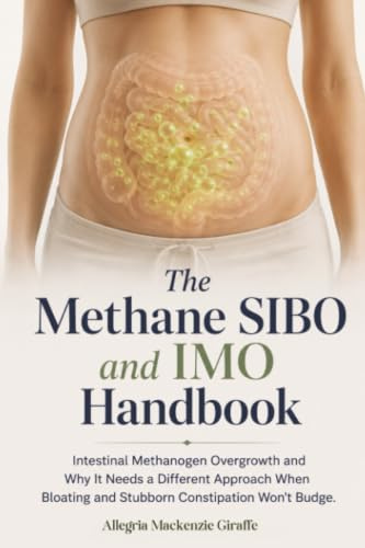 The Methane SIBO & IMO Handbook: Intestinal Methanogen Overgrowth and Why It Needs a Different Approach When Bloating and Stubborn Constipation Won't Budge.
