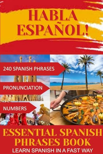 HABLA ESPAÑOL! Essential Spanish Phrases Book: 240 Spanish phrases + Pronunciation + Numbers