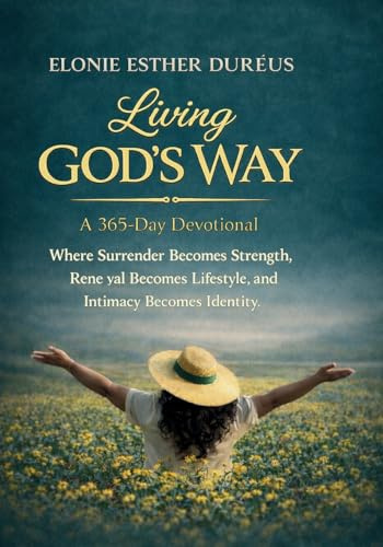 Living God's Way: A 365-Day Devotional (Green): A 365-Day Devotional - Green: A 365-Day Devotional: Where Surrender Becomes Strength, Renewal Becomes ... (Living God's Way Devotional, Band 2)