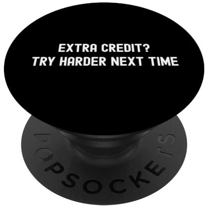 Zusätzliches Guthaben? Versuchen Sie es beim nächsten Mal härter | Extra Kredit Humor PopSockets Klebender PopGrip