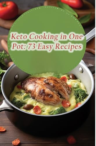 Keto Cooking in One Pot: 73 Easy Recipes