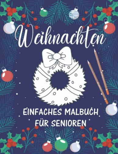 Weihnachten: Einfaches Malbuch für Senioren: Einfaches Malbuch für Erwachsene mit Alzheimer und Demenz: 33 Malvorlagen für Beschäftigung und Gedächtnistraining
