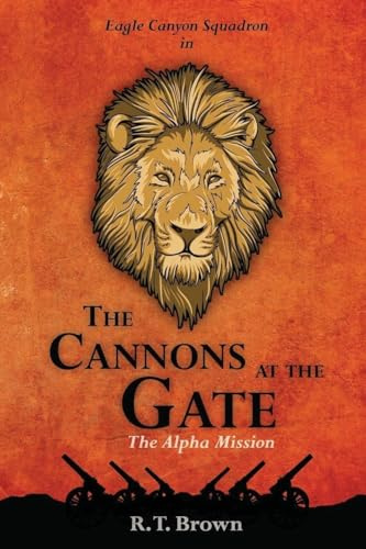 The Cannons at the Gate: The Alpha Mission (Eagle Canyon Squadron, Band 2)
