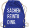 Shirtracer Turnbeutel Rucksack - Festival Zubehör - Sachenreintuding I Sachen Reintu Ding I - Unisize - Royalblau - hipster bag festival-bag geschenk weihnachten tu beutel