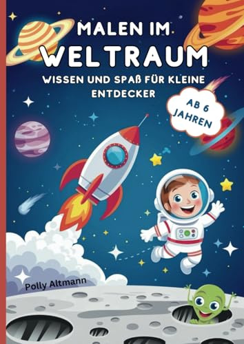 Malen im Weltraum - Wissen und Spaß für kleine Entdecker: Für Kinder ab 6 Jahren