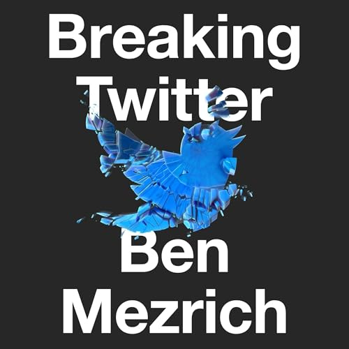 Breaking Twitter: Elon Musk and the Most Controversial Corporate Takeover in History