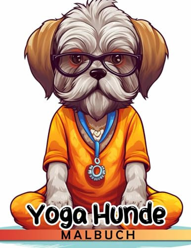 Yoga Hunde Malbuch: Atemberaubende Ausmalbilder mit wunderbaren Illustrationen für Jugendliche und Erwachsene zur Stressreduzierung und Entspannung