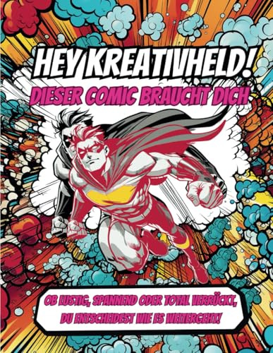 Hey Kreativheld! Dieser Comic braucht Dich!: Ob lustig, spannend oder total verrückt – du entscheidest, wie es weitergeht!