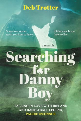 Searching For Danny Boy: Falling in Love with Ireland and Basketball Legend, Paudie O’Connor