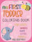 My First Toddler Coloring Book: Big Activity Workbook for Toddlers & Kids Fun with Numbers, Letters, Shapes, Animals, Fruits and Vegetables