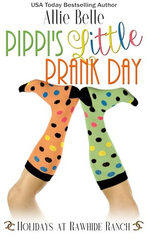 Pippi's Little Prank Day (Holidays at Rawhide Ranch Book 36) (English Edition)