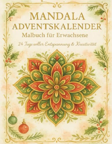 Mandala Adventskalender – Malbuch für Erwachsene: 24 festliche Mandalas zum Ausmalen für Entspannung, Achtsamkeit & Weihnachtsfreude.