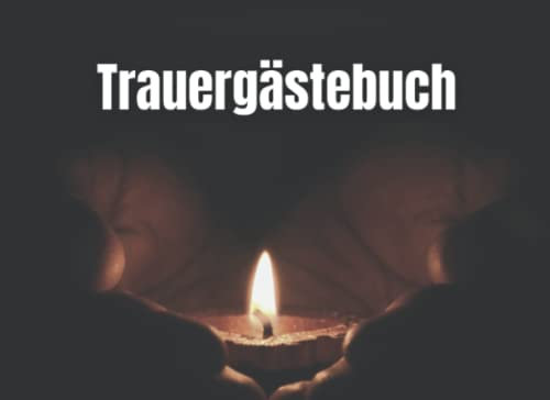 Trauergästebuch: Gedenkbuch für Trauergäste, die einen verstorbenen verabschieden und eine letzte Nachricht hinterlassen möchten. Trauerbuch zum ausfüllen und auslegen auf einer Trauerfeier