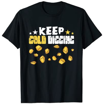 Goldgrabung, Gold, Bergbau, Gold, Panning Goldmine T-Shirt