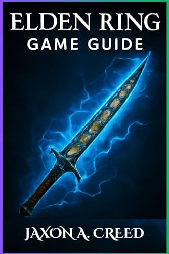 ELDEN RING GAME GUIDE: The Ultimate Tactics For Conquering All Bosses, Weapons, And Hidden Areas