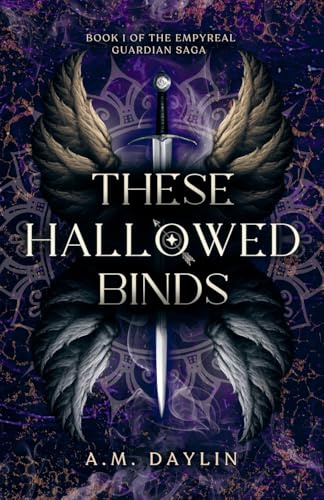 These Hallowed Binds (The Empyreal Guardian Saga, Band 1)