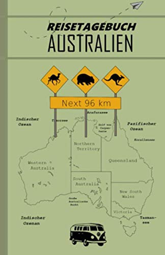 Reisetagebuch Australien: Vorlage zum Dokumentieren meiner Australienreise, 120 Seiten mit Ausfüllhilfe, sowie Platz für eigene Gedanken für eine unvergessliche Reise (Reisetagebücher)