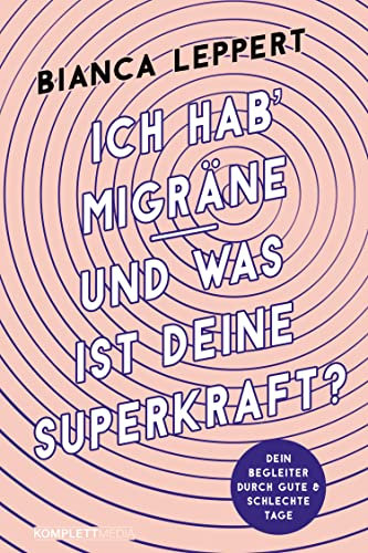 Ich hab' Migräne - Und was ist deine Superkraft?: Dein Begleiter durch gute & schlechte Tage