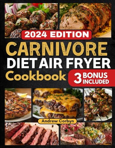 Carnivore Diet Air Fryer Cookbook: 1500 Days of Quick & Tasty Air Fryer Recipes for Healthy Low-Carb & Meat-Based Diet: Simplify Meal Prep, Boost Protein, and Satisfy Your Cravings
