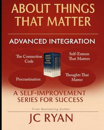 About Things That Matter - Advanced Integration: Mastering Relationships, Self-Esteem, Your Thoughts, and Procrastination (About Things That Matter Bundles, Band 3)
