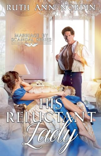 His Reluctant Lady: 3 (Marriage by Scandal)