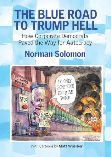 The Blue Road to Trump Hell: How Corporate Democrats Paved the Way for Autocracy