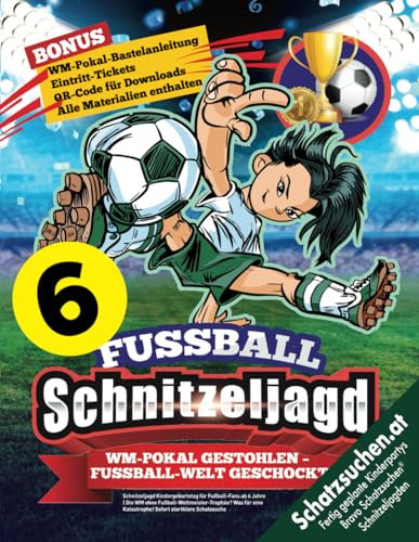 Schnitzeljagd Kindergeburtstag für Fußball-Fans ab 6 Jahre: Die WM ohne Fußball-Weltmeister-Trophäe? Was für eine Katastrophe! Sofort Startklare Schatzsuche. (Bravo Schatzsuche)