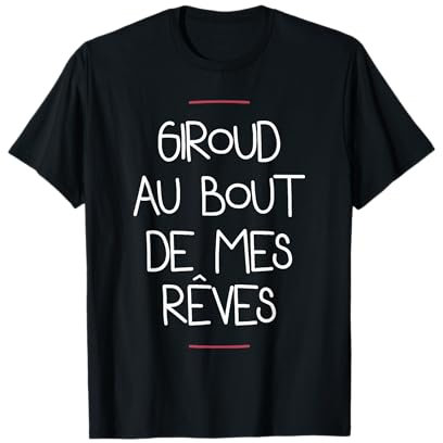 giroud au bout de mes rêves T-Shirt