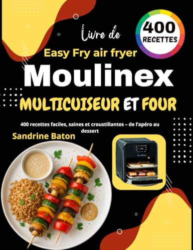 Livre de Moulinex Easy Fry air fryer, multicuiseur et four: 400 recettes faciles, saines et croustillantes – de l’apéro au dessert